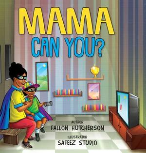 Mama Can You? by Fallon F. Hutcherson