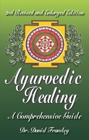 Ayurvedic Healing: A Comprehensive Guide by David Frawley