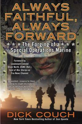 Always Faithful, Always Forward: The Forging of a Special Operations Marine by Dick Couch