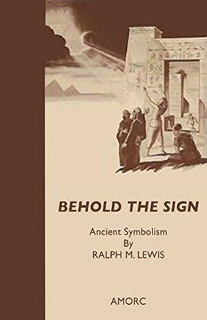 Behold the Sign: Ancient Symbolism by V. Validivar, Ralph Maxwell Lewis