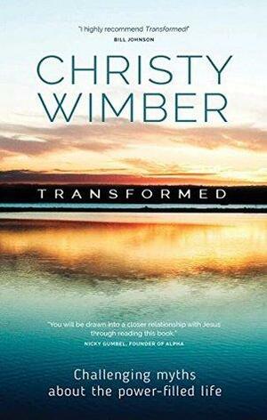 Transformed: Challenging Myths About The Power-Filled Life by Christy Wimber