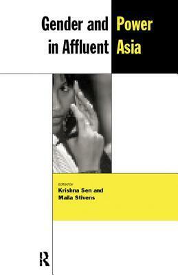 Gender and Power in Affluent Asia by Maila Stivens, Krishna Sen