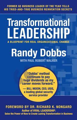 Transformational Leadership: A Blueprint for Real Organizational Change by Paul Robert Walker, Randy Dobbs