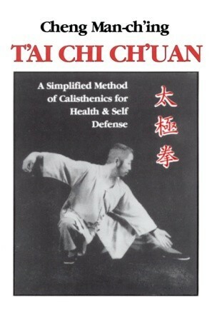 T'ai Chi Ch'uan: A Simplified Method of Calisthenics for Health and Self-Defense by Cheng Man-ch'ing, Ching Cheng, Beauson T'Seng