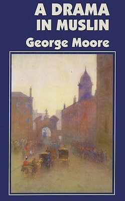 A Drama in Muslin by George Moore