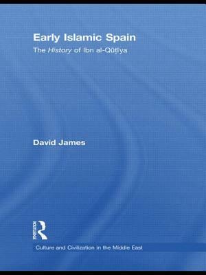 Early Islamic Spain: The History of Ibn al-Qutiyah by David James