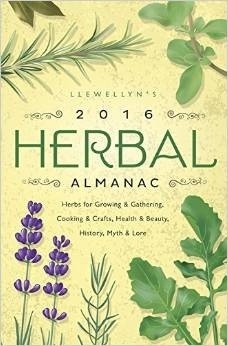 Llewellyn's 2016 Herbal Almanac: Herbs for Growing & Gathering, Cooking & Crafts, Health & Beauty, History, Myth & Lore by Charlie Rainbow Wolf, Llewellyn Publications, Diana Rajchel, Elizabeth Barrette