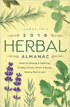 Llewellyn's 2016 Herbal Almanac: Herbs for Growing & Gathering, Cooking & Crafts, Health & Beauty, History, Myth & Lore by Elizabeth Barrette, Charlie Rainbow Wolf, Llewellyn Publications, Diana Rajchel