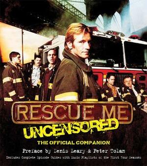 Rescue Me: Uncensored: The Official Companion by Denis Leary, Peter Tolan
