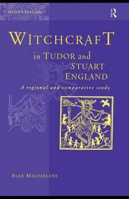 Witchcraft in Tudor and Stuart England by Alan Macfarlane, James Sharpe