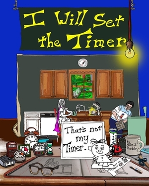 I Will Set the Timer by Mike J. Preble