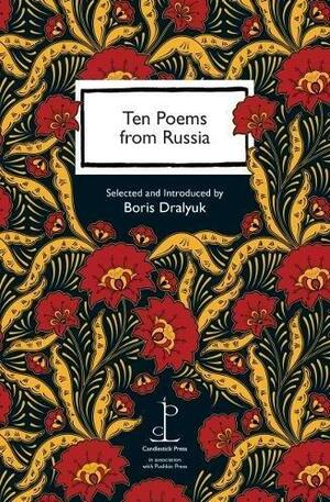 Ten Poems from Russia by Mikhail Lermontov, Julia Nemirovskaya, Anna Akhmatova, Nikolay Gumilyov, Marina Tsvetaeva, Osip Mandelstam, Boris Dralyuk, Georgy Ivanov, Yuri Kazarnovsky, Alexandre Pushkin, Boris Pasternak