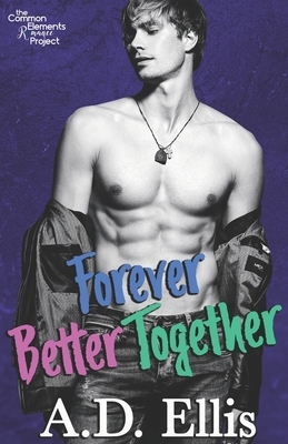 Forever Better Together by A.D. Ellis