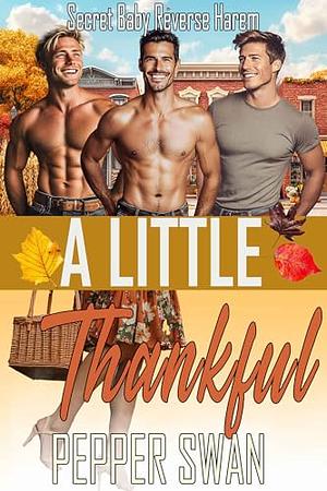 A Little Thankful: A Secret Baby Reverse Harem Romance by Pepper Swan