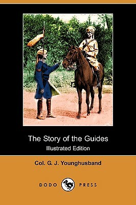 The Story of the Guides (Illustrated Edition) (Dodo Press) by Col G. J. Younghusband, George John Younghusband