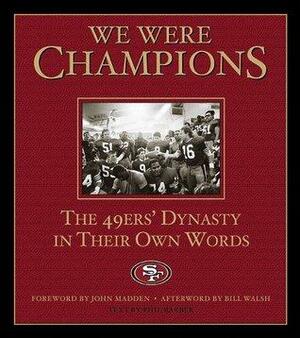 We Were Champions: The 49ers' Dynasty in Their Own Words by Phil Barber, John Madden, Bill Walsh