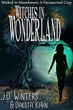 Witches in Wonderland (Wicked in Moonhaven #3) by J.D. Winters, Dakota Kahn