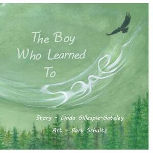 The Boy Who Learned To Soar by Linda Gillespie-Gateley