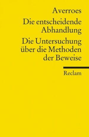 Die entscheidende Abhandlung. Die Untersuchung über die Methode der Beweise. by Averroës