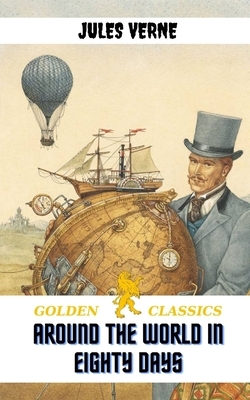 Around the World in Eighty Days by Golden Classics, Jules Verne