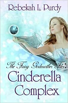 Cinderella Complex by Rebekah L. Purdy