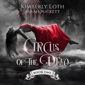 Circus of the Dead: Book One by Kimberly Loth