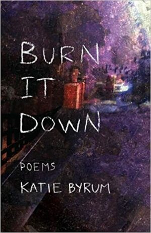 Burn it Down by Katie Byrum