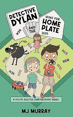 Detective Dylan and the Hunt for Home Plate by M.J. Murray