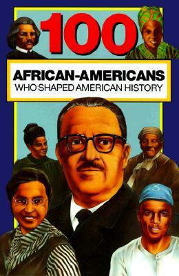 100 African-Americans Who Shaped American History by Chrisanne Beckner