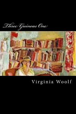 Three Guineas One by Virginia Woolf