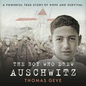 The Boy Who Drew Auschwitz: A Powerful True Story of Hope and Survival by Charlie Inglefield, Thomas Geve