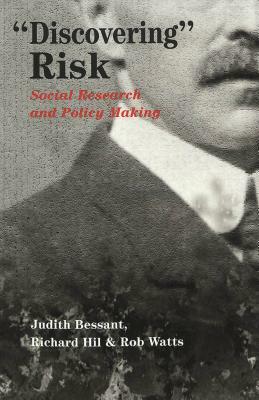 «discovering» Risk: Social Research and Policy Making by Rob Watts, Judith Bessant, Richard Hil