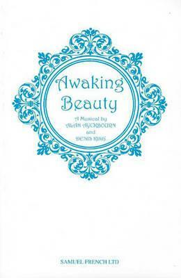 Awaking Beauty: A Musical by Denis King, Alan Ayckbourn