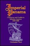 Imperial Panama: Commerce and Conflict in Isthmian America, 1550-1800 by Christopher Ward