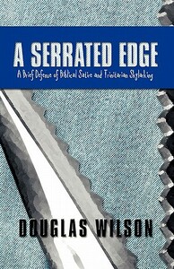 A Serrated Edge: A Brief Defense of Biblical Satire and Trinitarian Skylarking by Douglas Wilson