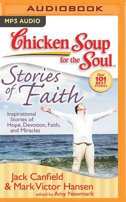 Chicken Soup for the Soul: Stories of Faith: Inspirational Stories of Hope, Devotion, Faith, and Miracles by Jack Canfield, Mark Victor Hansen