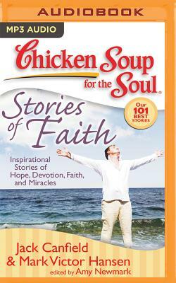 Chicken Soup for the Soul: Stories of Faith: Inspirational Stories of Hope, Devotion, Faith, and Miracles by Mark Victor Hansen, Jack Canfield