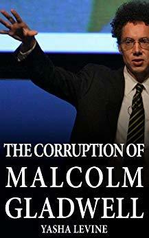 The Corruption of Malcolm Gladwell by Yasha Levine