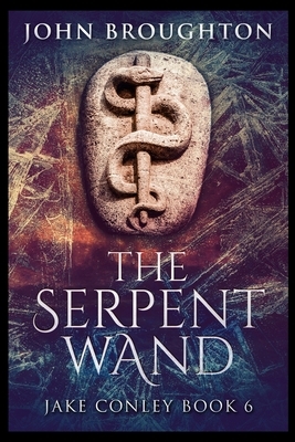 The Serpent Wand by John Broughton