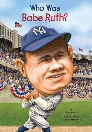 Who Was Babe Ruth? by Ted Hammond, Joan Holub, Nancy Harrison