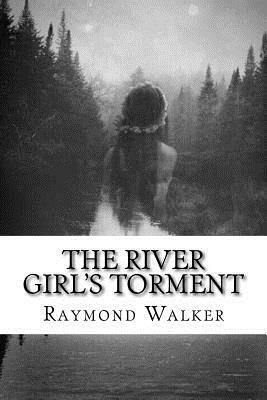 The River Girls Torment: A Faerie Tale by Raymond Walker