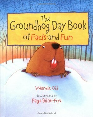 The Groundhog Day Book of Facts and Fun by Wendie C. Old, Paige Billin-Frye