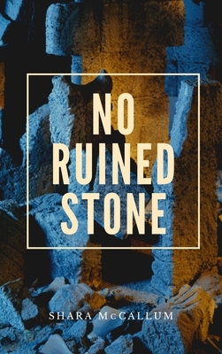 No Ruined Stone by Shara McCallum