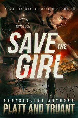 Save the Girl (An Invasion Universe Novel) by Sean Platt, Johnny B. Truant