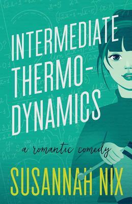 Intermediate Thermodynamics: A Romantic Comedy by Susannah Nix