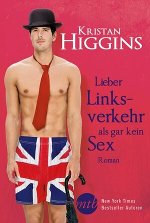 Lieber Linksverkehr als gar kein Sex by Kristan Higgins