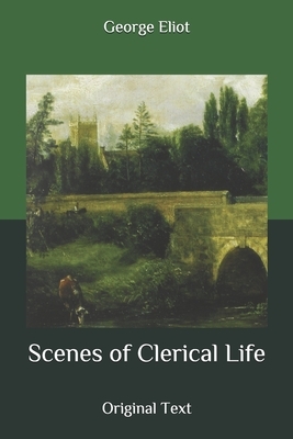 Scenes of Clerical Life: Original Text by George Eliot