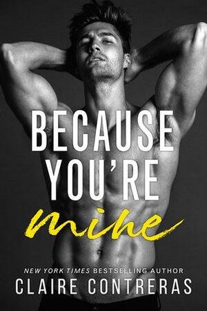 Because You're Mine by Claire Contreras