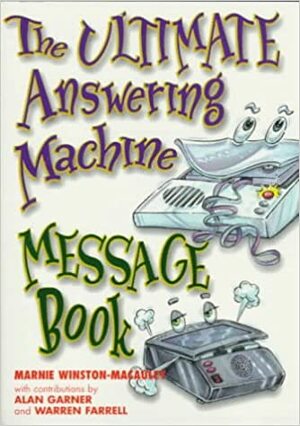 The Ultimate Answering Machine Message Book by Alan Garner, Marnie Winston-Macauley, Warren Farrell