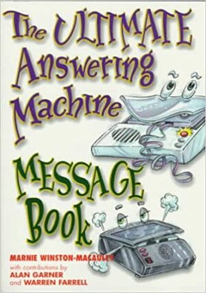 The Ultimate Answering Machine Message Book by Alan Garner, Warren Farrell, Marnie Winston-Macauley